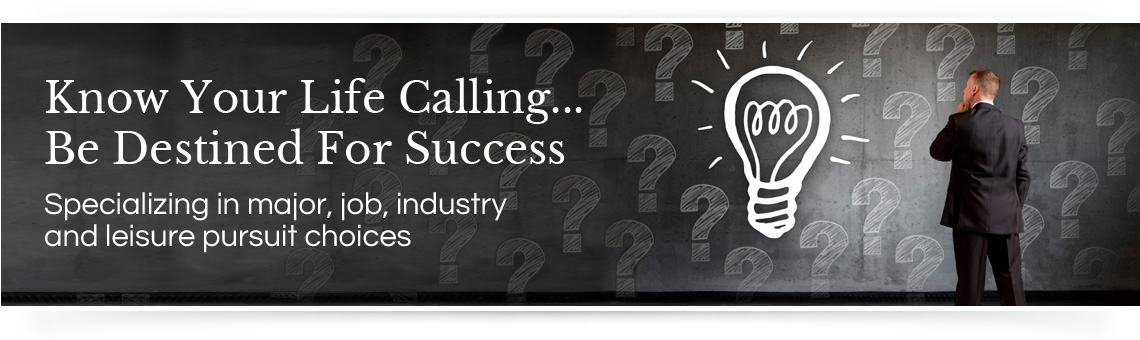 Know Your Life Calling, Be Destined For Success | Specializing in major, job, industry and leisure pursuit choices
